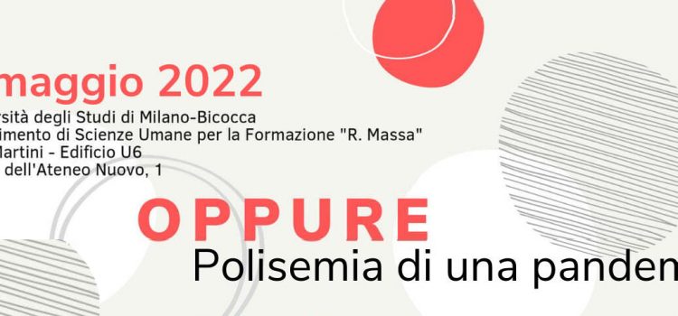 Convegno “OPPURE. POLISEMIA DI UNA PANDEMIA” Convegno “OPPURE. POLISEMIA DI UNA PANDEMIA”